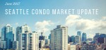 June 2017 Seattle Condo Update June 2017 Seattle Condo Update