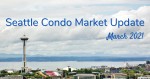 March 2021 Seattle Condo Market Update March 2021 Seattle Condo Market Update