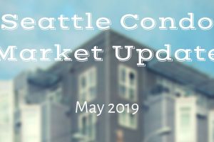 Seattle Condo Market Update – May 2019