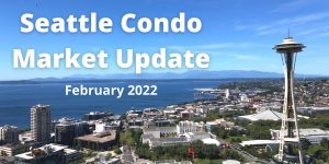 Seattle Condo Market Update February 2022