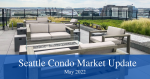 May 2022 Seattle Condo Market Update