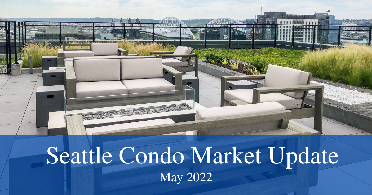 Seattle Condo Market Update May 2022