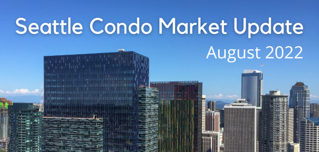 Seattle Condo Market Update August 2022