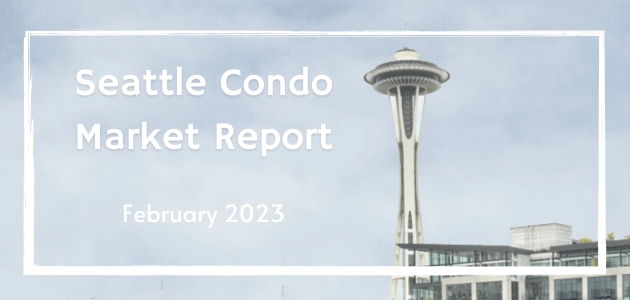 Seattle Condo Market Report – February 2023