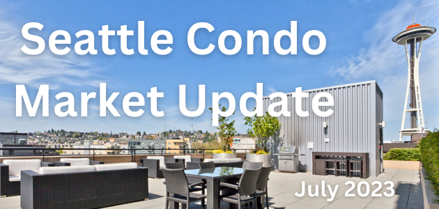 July 2023 Seattle Condo Market Report