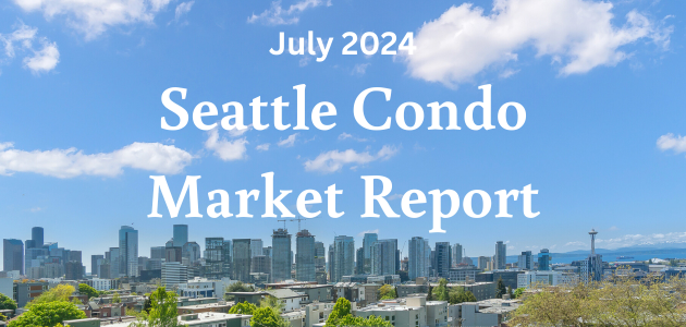 July 2024 Seattle Condo Market Report