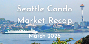 Seattle Condo Market Recap for March 2026