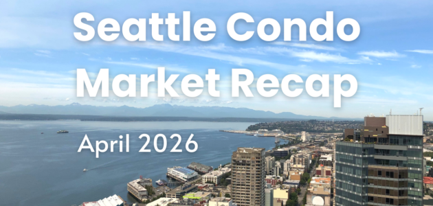 April 2026 Seattle Condo Market Recap