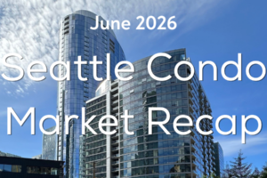 Seattle Condo Market Recap June 2026