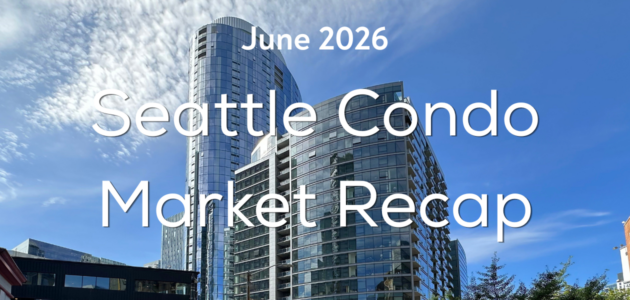 Seattle Condo Market Recap June 2026