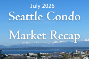 Seattle Condo Market Recap July 2026
