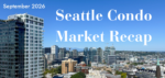 Seattle Condo Market Recap – September 2026